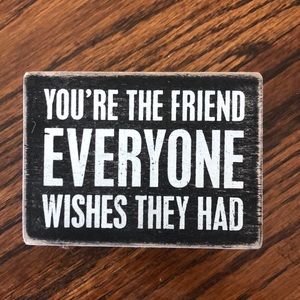 “You’re the friend everyone wishes they had.”